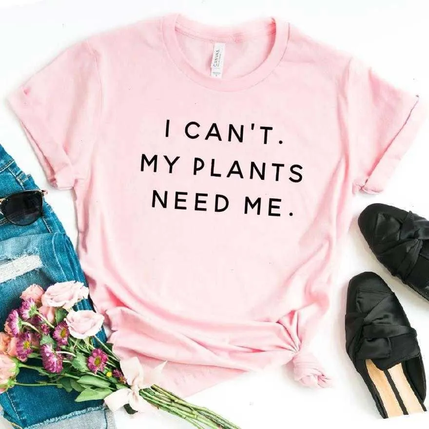I Cant My Tops Plants Need Me Damen Casual T-Shirt für Lady Girl Top T-Shirt Hipster Ins
