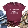 Mulheres Camisetas Então Aparentemente Eu Tenho Uma Atitude Imprimir Mulheres Camisetas Algodão Casual Camisa Engraçada Para Lady Yong Girl Top Tee Hipster FS-233