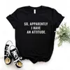 Mulheres Camisetas Então Aparentemente Eu Tenho Uma Atitude Imprimir Mulheres Camisetas Algodão Casual Camisa Engraçada Para Lady Yong Girl Top Tee Hipster FS-233