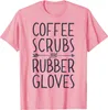 Men's T Shirts Coffee Scrubs And Rubber Gloves Shirt Women Gifts T-Shirt Fashion Male Tshirts Design Tops Cotton Casual