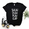 T-shirt da donna Shuh Duh Fuh Cup Stampa T-shirt da donna in cotone Casual Camicia divertente per Lady Yong Girl Top Tee Hipster FS-180