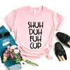 Kvinnors T-skjortor shuh duh fuh cup tryck kvinnor tshirts bomull avslappnad rolig skjorta för lady yong tjej topp tee hipster fs-180