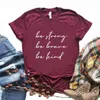 Camisetas para mujer Be Strong Brave Kind, camisetas para mujer, camiseta divertida informal de algodón para señora Yong Girl, camiseta Hipster FS-193