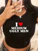 I Love Medium Ugly Men Divertente Lettera Stampa Donna Crop Top Harajuku Kawaii Sexy Party Baby Tee 2000s Y2k Goth T Shirt Femme 240129