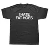 I Hate Fat Hoes Printed Letter T-shirts Fashionabla Casual Street Clothing Loose Mens T-shirts Street Clothing Hipster Harajuku Soft Womens T-Shirts 240307