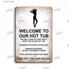 Metal Painting Funny Welcome To Our Hot Tub Metal Poster Tin Sign Vintage Bathroom Wall Decorative Metal Plate Hot Tub Bar Beer Room Signs T240309