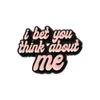 Funny Phrase Enamel Pins Fictional Boyfriends Are Better Brooches I Bet You Think About Me Words Lapel Badge Jewelry for Lovers