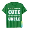 if You Think I'm Cute You Should See My Uncle Funny T-Shirt Fitn Cott Men Tops Shirts Tight Latest T Shirts 77qi#