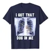 i Got That Dog In Me Xray Meme T-Shirt Funny Dog Lover Graphic Tee Tops Family Matching Clothes Friends Gift Short Sleeve Outfit J0e3#