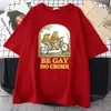 Be Gay Do Crime Printed Men Cott T koszule swobodne z małej kategorii Kreatywność Crewnec Tops Mans Tee odzież n9us#