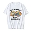 Non essere un perdente Keep Gambling Meme T Shirt Fi Hip Hop T-shirt da uomo Casual Cott Manica corta T-shirt oversize Unisex h946 #