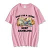 d't Be A Loser Keep Gambling Meme T Shirt Men's Fi Hip Hop T-shirt Casual Cott Short Sleeve Oversized T Shirts Unisex h946#