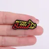 Broches esmaltados Better Call Saul, série de TV personalizada, escalas inclinadas, broches, emblemas de lapela, joias engraçadas, presente para amigos