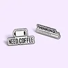 Need Coffee Thinking Cute Small Funny Enamel Brooches Pins for Women Demin Shirt Decor Brooch Pin Metal Kawaii Badge Fashion Jewelry factory wholesale