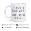 Tassen „It's Okay If You Disonge With Me I Can't Force Be Right“-Becher aus Keramik für Kaffee, Wasser, Tee, Milch, Geschenk für Frau und Mann