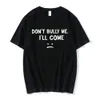 D't Bully Me I'll Come T-shirt Lettre drôle Imprimer T-shirts Hommes Femmes Cott Soft T-shirts Été Casual T-shirt surdimensionné P4az #