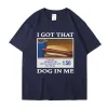 私はその犬を私に手に入れました面白いミームプリントTシャツ男性女性服の友達ギフト創造性人気Tシャツ特大のコットティーC8KP＃