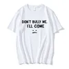 D't Bully Me I'll Come T-shirt Lettre drôle Imprimer T-shirts Hommes Femmes Cott Soft T-shirts Été Casual T-shirt surdimensionné P4az #