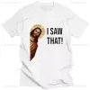 funny Jesus I Saw That Meme Print Graphic Tshirt Men Women Tee Shirt Short Sleeve Creativity Casual Summer Shirt Streetwear Tops s3qb#