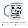 Mugs Push Harder Today If You Want A Different Tomorrow Ceramic Mug Coffee Cup Tea Milk Drinkware For Friend Coworker Excitation Gift