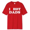 Забавные футболки I Love Hot Dads с красным сердцем, уличная одежда из 100% хлопка с коротким рукавом, футболка Harajuku с круглым вырезом, мужская/женская одежда P60P #