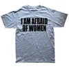 i Am Afraid Of Women T Shirt Men Fi T-shirt Cott Tshirt Funny Letter Tops Tee Women Tshirt Boy Tees Gifts Camiseta Summer 42YM#