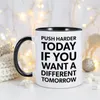 Mugs Push Harder Today If You Want A Different Tomorrow Ceramic Mug Coffee Cup Tea Milk Drinkware For Friend Coworker Excitation Gift