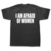 i Am Afraid Of Women T Shirt Men Fi T-shirt Cott Tshirt Funny Letter Tops Tee Women Tshirt Boy Tees Gifts Camiseta Summer 42YM#