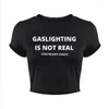 T-shirts Femmes Gaslighting n'est pas réel Vous êtes juste fou Chemise féminine Été Bébé Crop Top Sexy O Cou Court Nombril Femmes Coton T-shirt