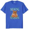 mewing inte meowing t-shirt söta katter meme roliga grafiska t-shirts 100% Cott Soft unisex o-hale tee tops eu size j0jb#