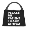 S'il vous plaît soyez patient, j'ai une lettre d'autisme imprimée sac à lunch isolé thermique boîte fourre-tout portable pour femmes enfants sacs de nourriture scolaire Y1M9 #