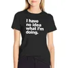 Polos de femmes Je n'ai aucune idée de ce que je fais.T-shirts t-shirts pour femmes robe en vrac