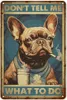 Peinture en métal Nouveau vintage ne me dites pas quoi faire le panneau d'étain en métal - rétro français bulldog dog tin plaque décor pour les chambres à coucher décoration du bar t240506