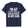 Herr t-shirts 60 bryr bokstavligen inte skjorta kul 60-årsdagspresent t-shirt tryckt på nyligen designade bomullstoppskjorta Geek Mens D240509