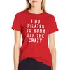 Kadın Polos Ben Pilates Çılgın T-Shirt Komik Fitness Gömlekleri Yakmak İçin Yapıyorum Grafik Tees Kadın Giyim Kadın Tops