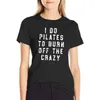 Kadın Polos Ben Pilates Çılgın T-Shirt Komik Fitness Gömlekleri Yakmak İçin Yapıyorum Grafik Tees Kadın Giyim Kadın Tops