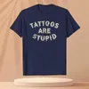 Men's T-Shirts Funny Tattoos Are pid T-Shirt Humor Letters Printed Sayings Sarcasm Quote Graphic T Tops Novelty Artistic Tattooist Cotton T240510