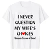 Women's T Shirts I Never Question My Wife's/husband's Choices Couples Shirt Tops Clothes Summer Short Sleeve T-Shirt 2024 Lovers Tee