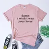 T-shirts pour femmes putain je souhaite que votre amant t-shirt drôle d'humour adulte Tshirt esthétique Femmes à manches courtes Slogan Tumblr Tee-shirt