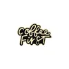 Coffee First Life Enamel Pin Black Coffee Mug Banner Brooch Bag Clothes Lapel Pin Badge Coffee Cafe Jewelry Gift for Friends