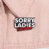 Sorry dames, ik ben genomen glazuur pin grappig paar metalen broche revers rugzak jas badge vriendje vriend juwelen cadeau accessoires