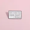 Don'T Make Me Repeat Myself History Enamel Pin For Backpack Creative Fun Banner Brooch Lapel Badge Jewelry Pin Gift For Friends