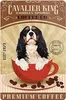 علامة معدنية Cavalier King Charles Spaniel Dog Coffee Sign علامات عتيقة علامات الألومنيوم الرجعية علامة قصدير للمكتب المنزلي للمطبخ