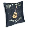 Pillow Life Is Better With Guitar Throw Case Decoration Guitarist Music Lover Cover 45x45cm Pillowcover For Living Room