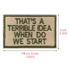 1PC Hook and Loop Embroidered Tactical Patch That's A Terrible Idea When Do We Start Badge Moral Applique Personalized Decor