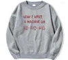 Men039s Hoodies Now I Have A Machine Gun Hoodie Sweatshirts Sweatshirt Crewneck Spring Autumn Pullovers Jumper Tracksu6793762