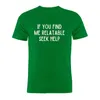 Męskie koszule T Pure Cotton unisex koszulka Jeśli znajdziesz mi powiązaną, szukaj pomocy ciemny humor zabawny prezent na żart grafikę