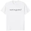 Wait Im Goated T Shirt Funny Meme Trend Y2k Short Sleeve O-neck 100% Cotton Unisex Summer Casual T-shirts EU Size 240402