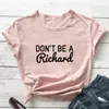 Women's T Shirts Don't Be A Richard Cotton T-shirt Funny Women Short Sleeve Hippie Tshirt Casual Unisex Grunge Sarcasm Top Tee Shirt