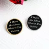Phrase Round Enamel Lapel Pins MY HEART BURNS THERE,TOO Brooches Badges Fashion Backpack Pin Gift for Friends Wholesale Jewelry I have no idea what I am doing